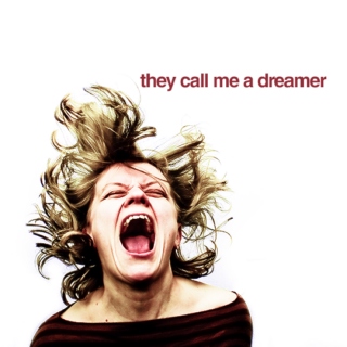 they call me a dreamer