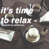 it's time to relax -