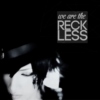 the reckless;