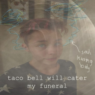 taco bell will cater my funeral