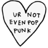 Ur Not Even "Pop Punk"