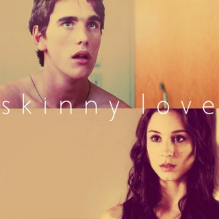 { skinny love }