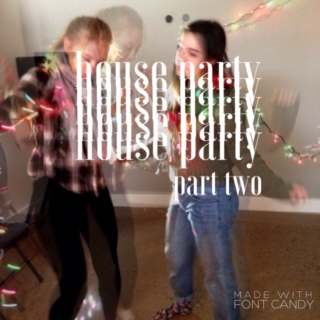 house party pt 2