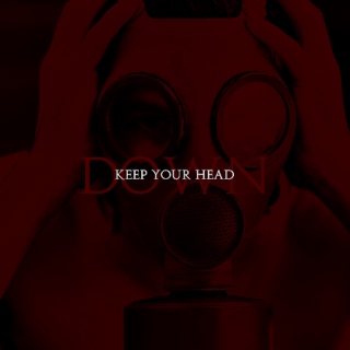 KEEP YOUR HEAD DOWN