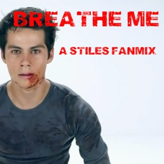 Breathe Me - A Stiles Fanmix