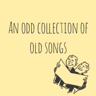 an odd collection of old songs
