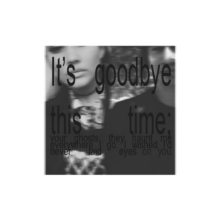 it's goodbye this time;