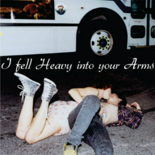 I fell Heavy into your Arms