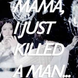 mama, i just killed a man...