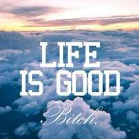 Live is good...