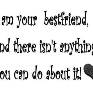 For My Best Friend In the Whole World <3