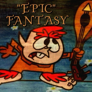 "Epic" Fantasy