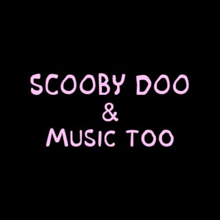 scooby-doo & music too