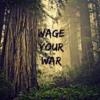 wage your war