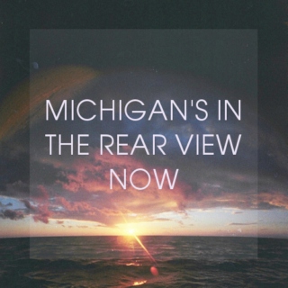 michigan's in the rear-view now