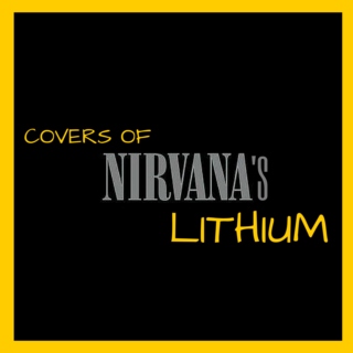 Covers of Nirvana's Lithium