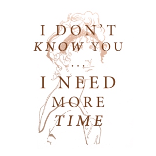 I don't know you, I need more time