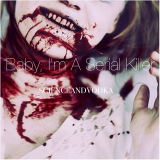 Baby, I'm a Serial Killer