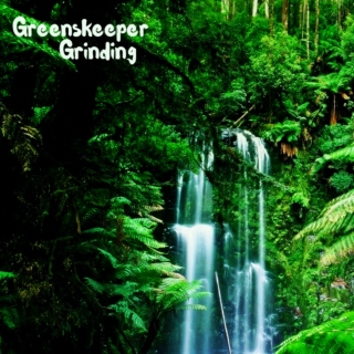 Greenskeeper Grinding