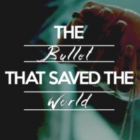 the bullet that saved the world ;;