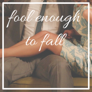 fool enough to fall