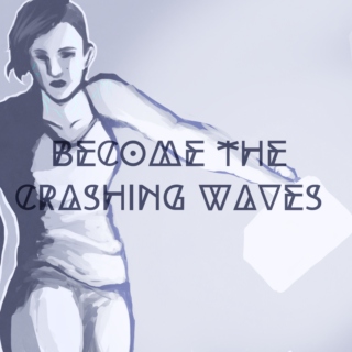 Become the Crashing Waves