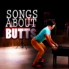 SONGS ABOUT BUTTS