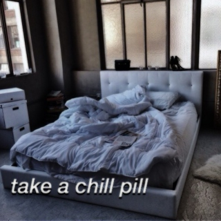 take a chill pill