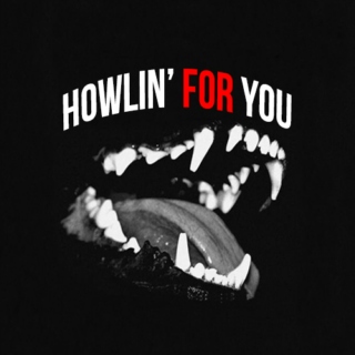 HOWLIN' FOR YOU