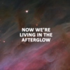 now we're living in the afterglow.