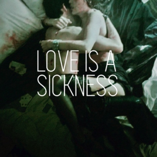 LOVE IS A SICKNESS