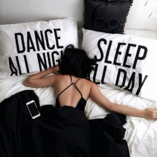 dance all night, sleep all day
