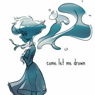 come let me drown