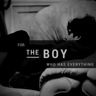 (for the boy who has everything)