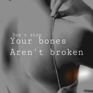 your bones aren't broken