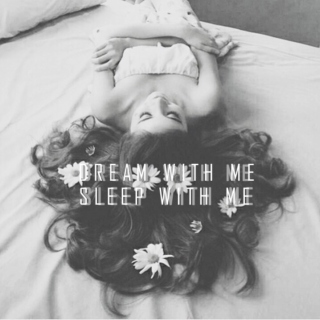 dream with me, sleep with me