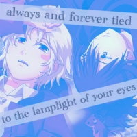 Always and Forever Tied to the Lamplight of Your Eyes