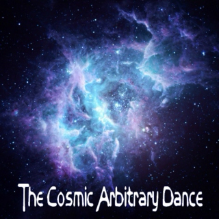 The Cosmic Arbitrary Dance