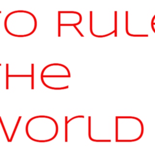 To Rule the World 
