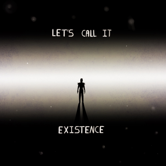 let's call it existence