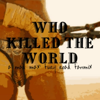 WHO KILLED THE WORLD