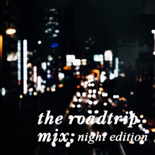 The Roadtrip Mix - Night Edition