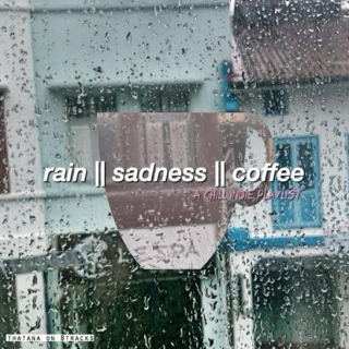 rain & sadness & coffee