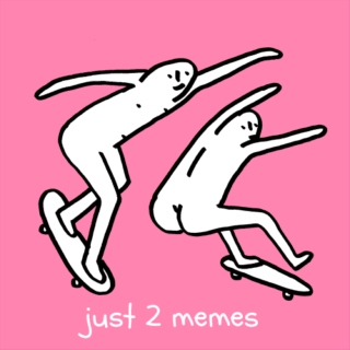 just 2 memes