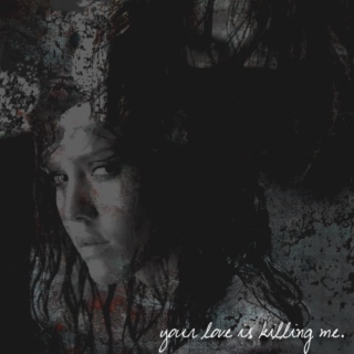 your love is killing me.