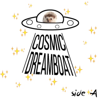 Cosmic Dreamboat - Side A