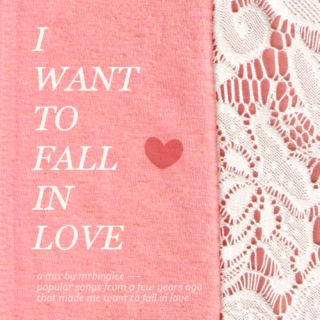 i want to fall in love
