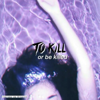 to kill or be killed