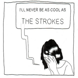 i'll never be as cool as the strokes