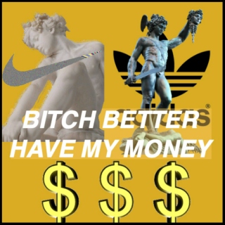 bitch better have my money